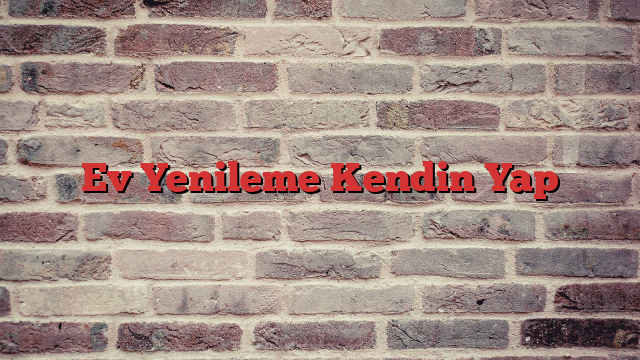 Ev Yenileme Kendin Yap