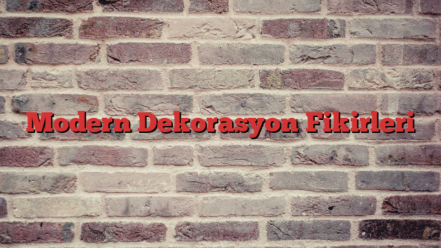 Modern Dekorasyon Fikirleri