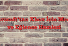 Microsoft’tan Xbox İçin Medya ve Eğlence Hamlesi
