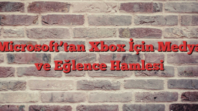 Microsoft’tan Xbox İçin Medya ve Eğlence Hamlesi